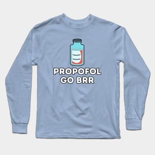 Propofol Go Brr - Funny Anesthesiologist Long Sleeve T-Shirt